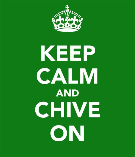 relax and chive on|keep calm and chive meaning.